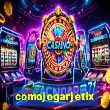 comojogarjetix