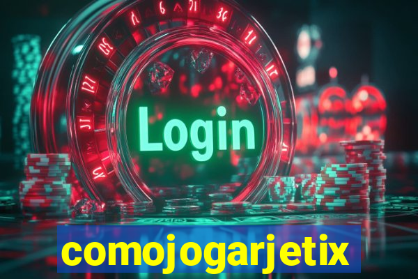 comojogarjetix