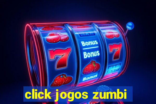 click jogos zumbi