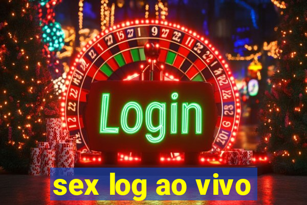 sex log ao vivo