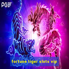 fortune tiger slots vip