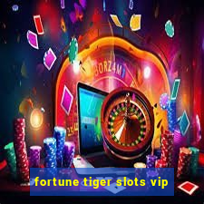 fortune tiger slots vip