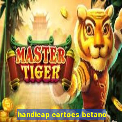 handicap cartoes betano