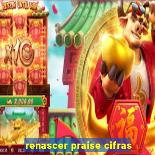 renascer praise cifras