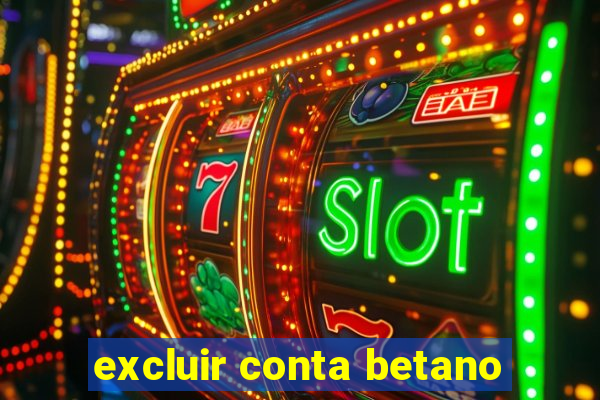 excluir conta betano