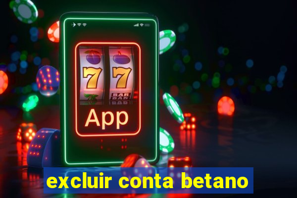 excluir conta betano