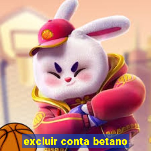 excluir conta betano