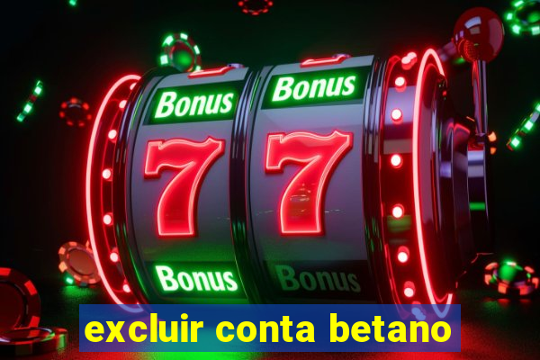 excluir conta betano