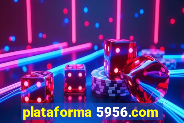 plataforma 5956.com