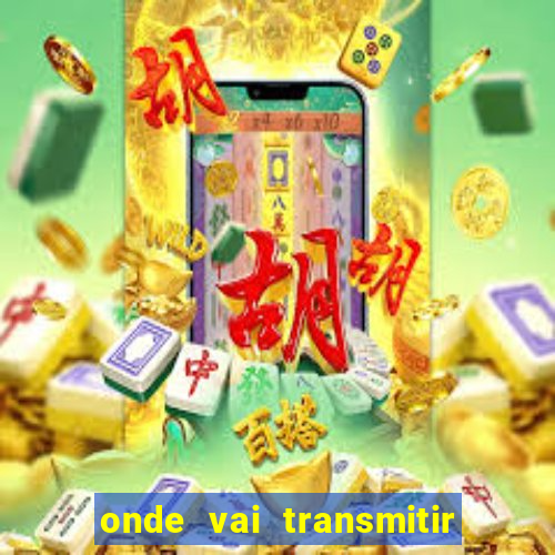 onde vai transmitir o jogo do brasil hoje