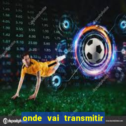 onde vai transmitir o jogo do brasil hoje