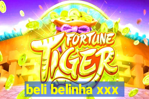 beli belinha xxx