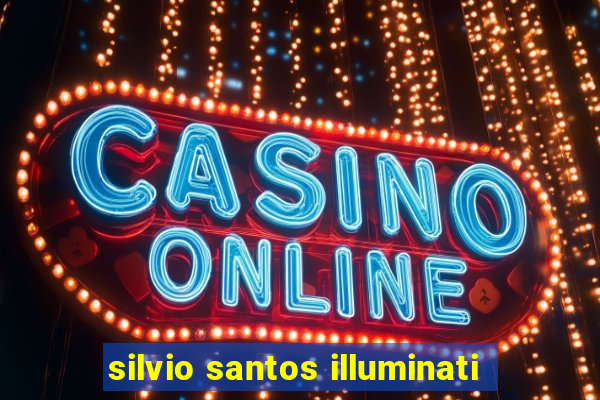 silvio santos illuminati