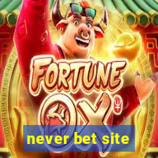 never bet site