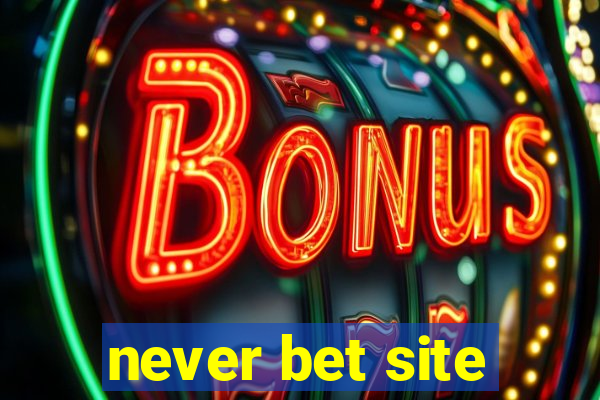 never bet site