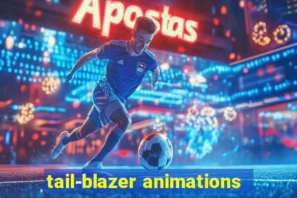 tail-blazer animations