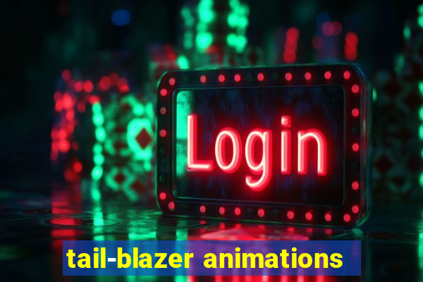 tail-blazer animations