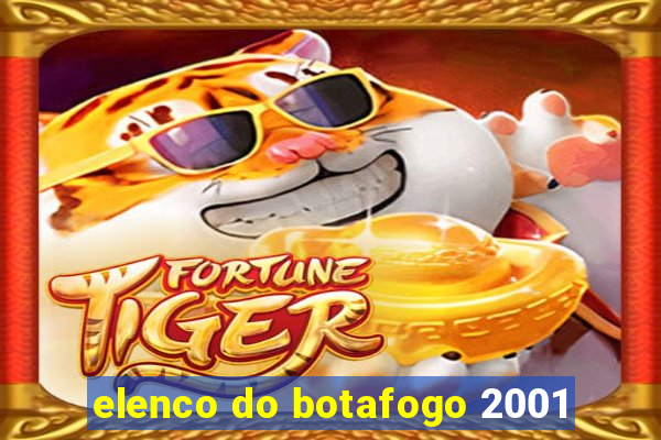 elenco do botafogo 2001