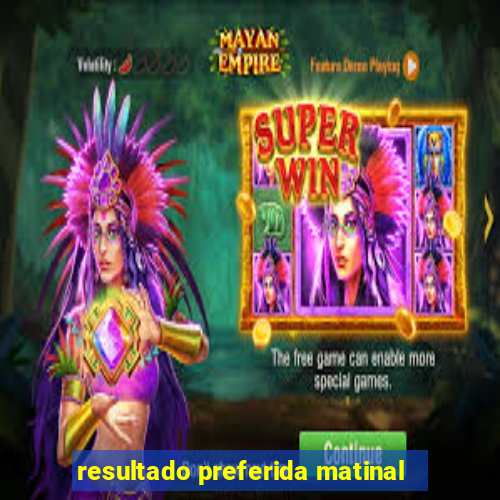 resultado preferida matinal