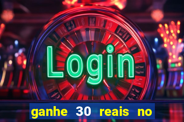 ganhe 30 reais no cadastro cassino