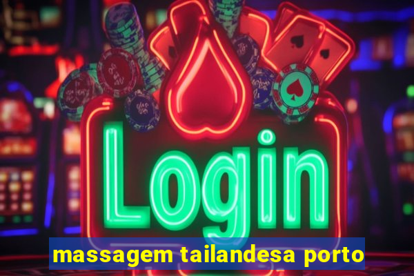 massagem tailandesa porto