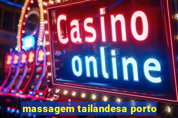 massagem tailandesa porto