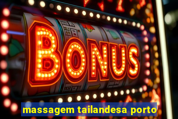 massagem tailandesa porto