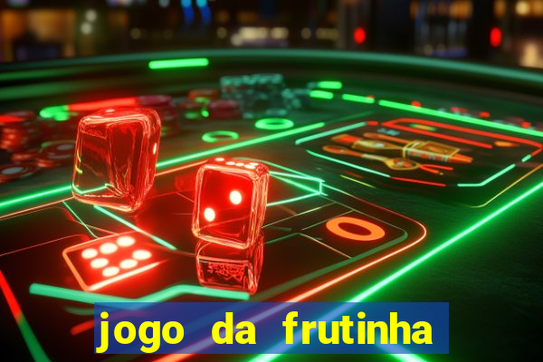 jogo da frutinha da dinheiro