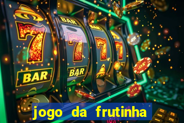 jogo da frutinha da dinheiro