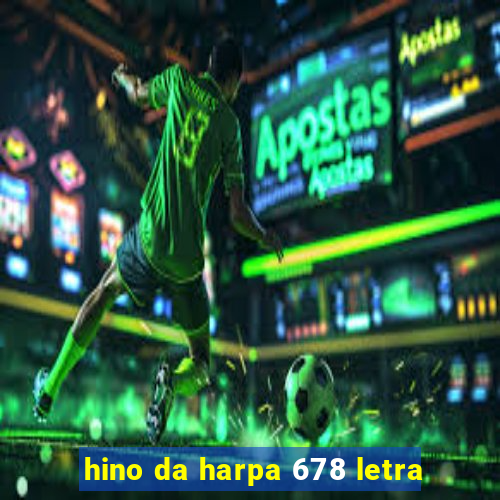 hino da harpa 678 letra