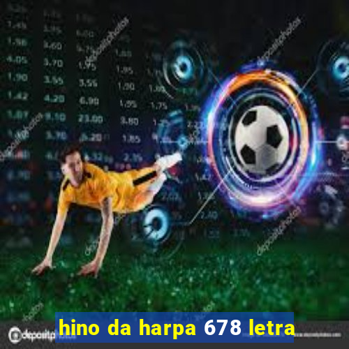 hino da harpa 678 letra