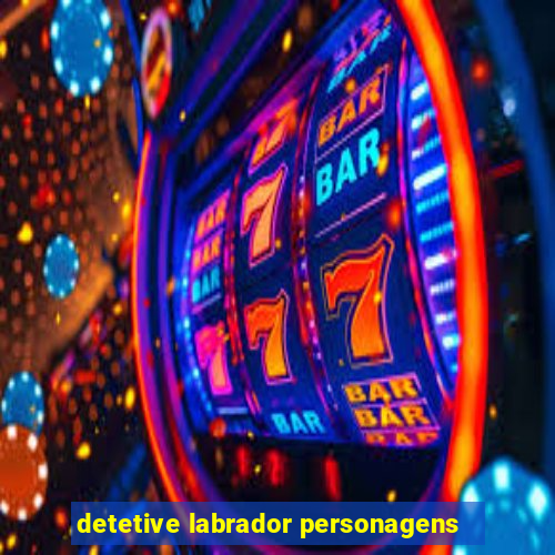 detetive labrador personagens