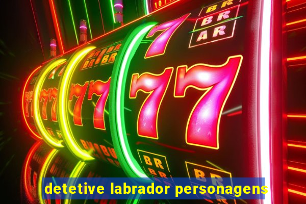 detetive labrador personagens