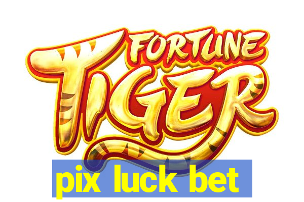 pix luck bet