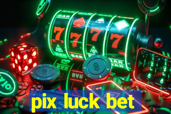 pix luck bet