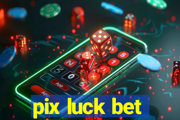 pix luck bet