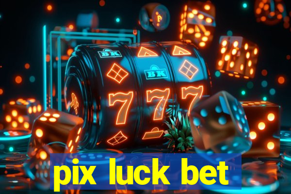 pix luck bet