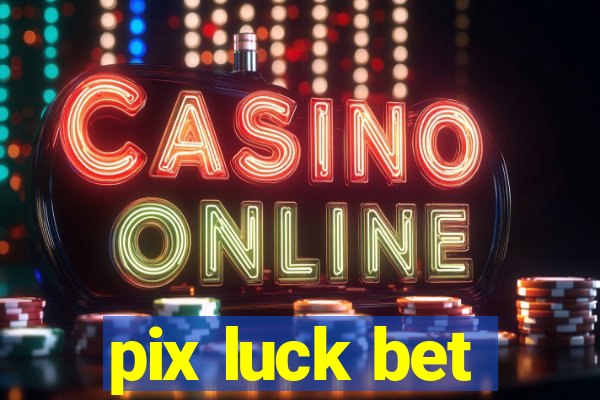 pix luck bet