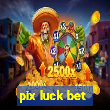 pix luck bet