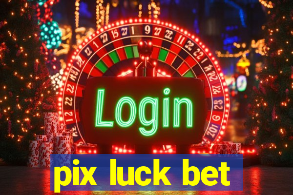 pix luck bet