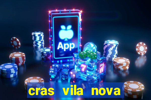 cras vila nova cachoeirinha horario de funcionamento