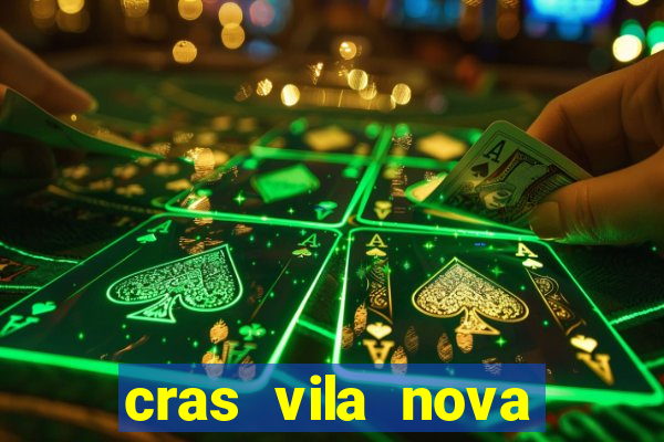 cras vila nova cachoeirinha horario de funcionamento