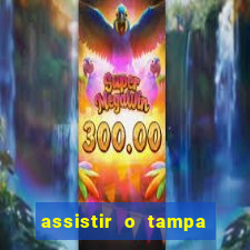 assistir o tampa da bola