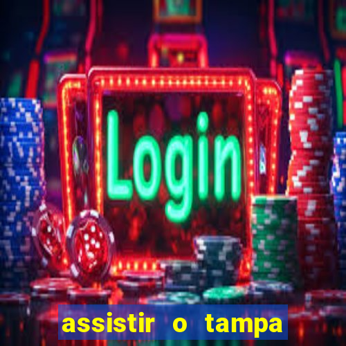 assistir o tampa da bola