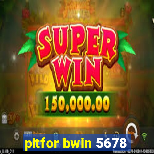 pltfor bwin 5678