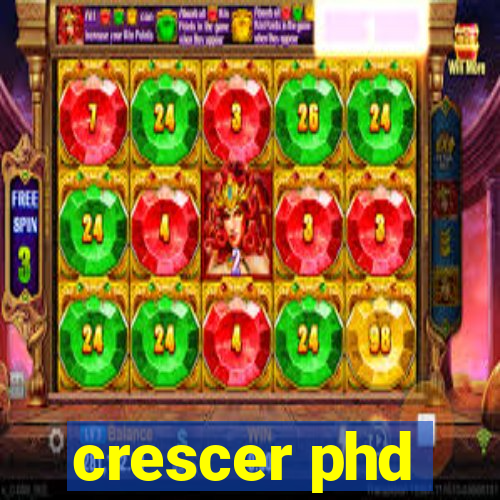 crescer phd