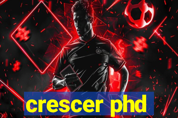 crescer phd