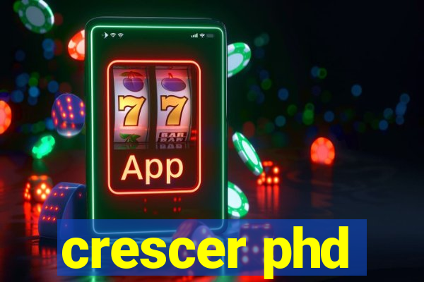 crescer phd