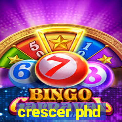 crescer phd