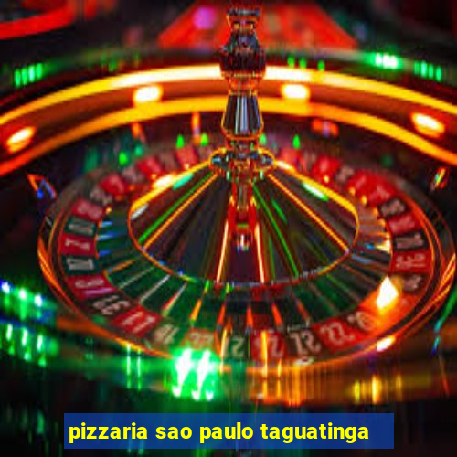 pizzaria sao paulo taguatinga